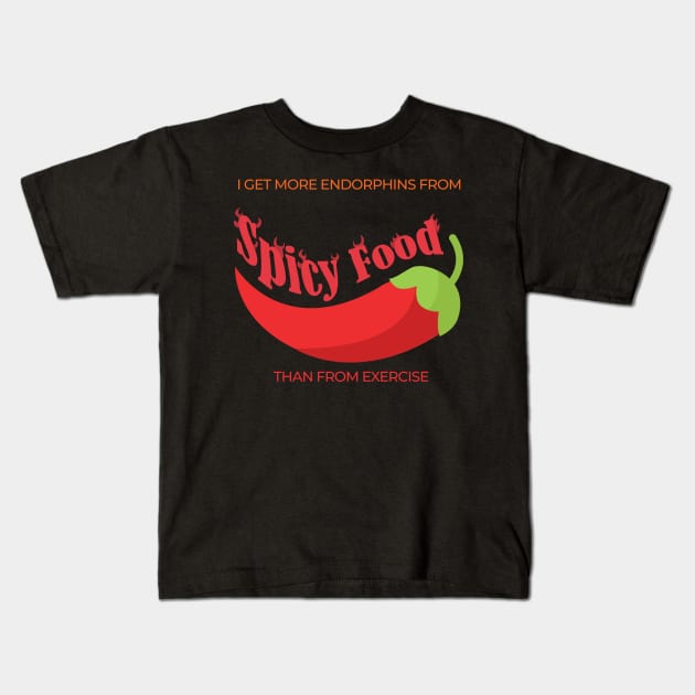 I get more endorphins from spicy food than from exercise Kids T-Shirt by Gold Wings Tees